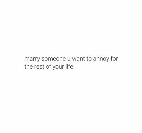 Marry someone you want to annoy for the rest of your life I Found Someone, Find Someone Who, Of My Life, My Life, I Want, Cards Against Humanity, Quotes