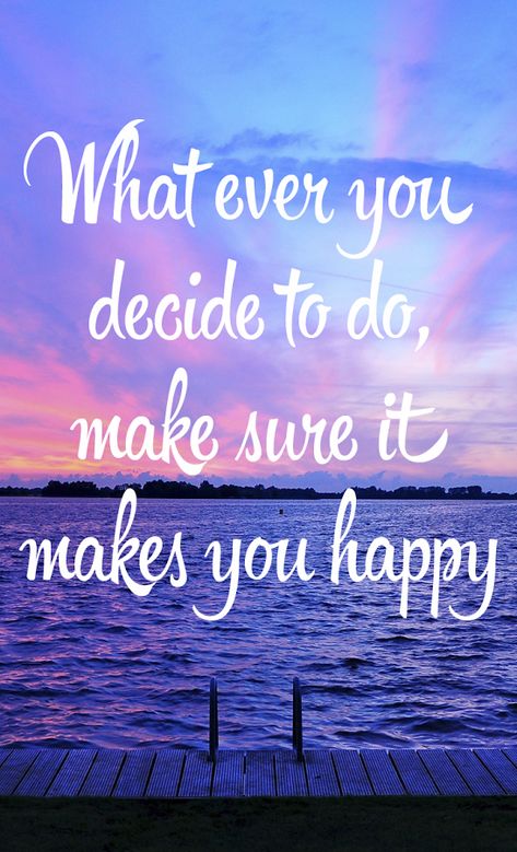 Whatever you decide to do make sure it makes you happy Wallpaper Confidence, New Lock Screen Wallpaper, Screen Wallpaper Quotes, Lock Screen Wallpaper Quotes, App Ideas, Quotes Gif, Quotes App, Good Morning Images Download, Hd Quotes