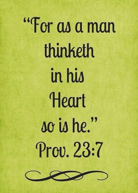 For as a man thinketh in his heart so is he." Proverbs 23:7 ... Proverbs 23 7, As A Man Thinketh, Proverbs 23, Faith Is The Substance, Scripture Quotes, Holy Bible, Bible Scriptures, Words Of Encouragement, The Words