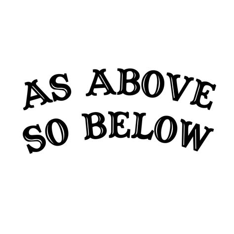 As Above So Below Tattoo Ideas, As Above So Below Tattoo Words, Tattoo As Above So Below, So Above So Below, Above The Knee Tattoo Quote, As Above So Below Tattoo, Tattoo Fillers, Tattoo Lettering Design, Graphic Recording