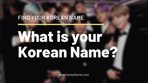 What Is Your Korean Name? Find Your Korean Name Now - Korea Diaries Find Your Korean Name, Your Korean Name, My Korean Name, Bts Members Names, Name Maker, Jun Ji Hyun, Korean Culture, How To Speak Korean, Kpop Music