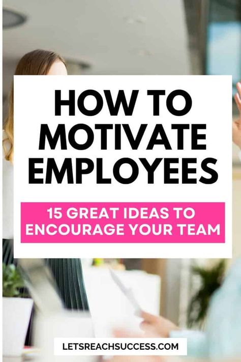 15 Ways to Motivate Employees and Encourage Your Team at Work Motivating Team At Work, How To Get Employees Motivated, Motivating Your Team, How To Motivate Your Team At Work, Employee Incentive Ideas Fun, How To Make Work Fun For Employees, Team Encouragement Ideas, Employee Rewards And Recognition, Building Staff Morale