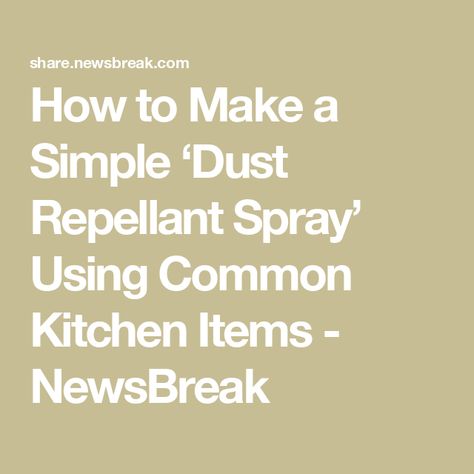 How to Make a Simple ‘Dust Repellant Spray’ Using Common Kitchen Items - NewsBreak Dust Repellant Spray, Diy Dusting Spray, Repel Dust, Bad Husband, Cleaning Your Dishwasher, Dusting Spray, How To Make Marshmallows, Protein Lunch, Easy Cleaning Hacks