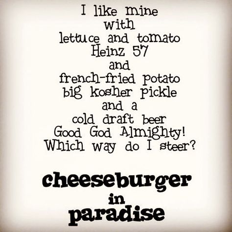 11 Likes, 2 Comments - @andywbrown on Instagram: “#nationalcheeseburgerday #jimmybuffet #cheeseburgerinparadise #lyrics #eatemandsmile #wheresthebeef” Jimmie Buffet, Stoplight Party, Jimmy Buffett Lyrics, Parrothead Party, Paradise Lyrics, Margarita Ville, Buffet Quotes, Buffet Theme, Jimmy Buffett Party