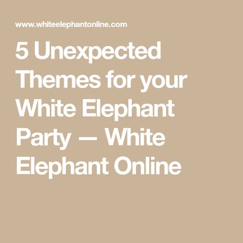 5 Unexpected Themes for your White Elephant Party — White Elephant Online White Elephant Pajama Party, White Elephant Themes, White Elephant Theme Ideas, White Elephant Party Invitations, White Elephant Game Variations, White Elephant Invitation, White Elephant Variations, Dirty Santa Gift Exchange, Yankee Swap