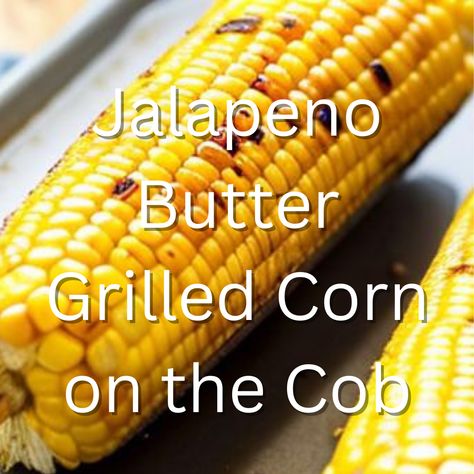 Jalapeno Butter Grilled Corn on the Cob Jalapeno Butter, Southern Coleslaw, Cilantro Corn, Hush Puppies Recipe, Shrimp Pasta Salad, Grilled Corn On The Cob, Creamy Shrimp Pasta, Lime Butter, Summer Cookouts