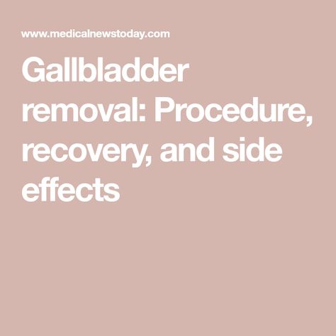 Gallbladder removal: Procedure, recovery, and side effects Gallbladder Removal Recovery, Post Gallbladder Surgery Diet, Gallbladder Surgery Diet, Gallbladder Removal Diet, Gall Bladder Removal, Surgery Prep, After Gallbladder Surgery, Gallbladder Removal, Gallbladder Surgery