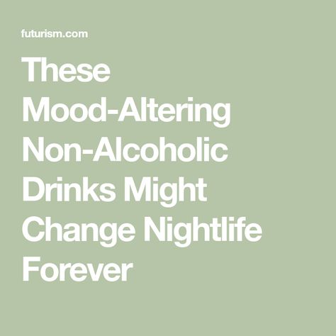 These Mood-Altering Non-Alcoholic Drinks Might Change Nightlife Forever Non Alcoholic Night Cap, Alcohol Replacement, Night Cap Drink, Grant Achatz, Brain Boost, Natural Sleep, Night Cap, Non Alcoholic Drinks, Social Interaction