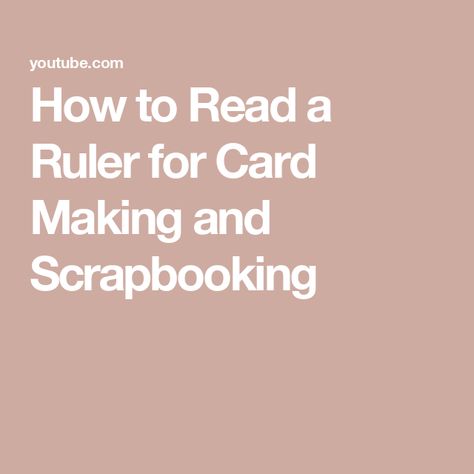 How to Read a Ruler for Card Making and Scrapbooking How To Read A Ruler, Reading A Ruler, Easy Cards, Making Cards, Simple Cards, Homemade Cards, Ruler, Scrapbook Pages, To Read