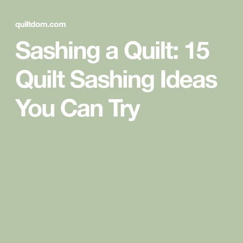 Sashing a Quilt: 15 Quilt Sashing Ideas You Can Try Quilt Block Sashing Ideas, Quilt Sashing Ideas Layout, Quilt Patterns With Sashing, Sashing Ideas For Quilts Simple, Creative Quilt Sashing, Adding Sashing To Quilt Blocks, Quilting Sashing Designs, Qayg With Sashing, Quilt Cornerstone Ideas