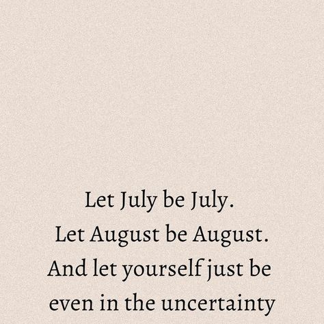 Kelsey Haywood Lucas | MOTHERSPEAK on Instagram: "✨LET JULY BE JULY ✨ Follow @motherspeak for more words, wisdom, poetry, and prompts on the magic and madness of motherhood  Let July be July. Let August be August. And let yourself just be  even in the uncertainty you don’t have to fix everything  you don’t have to solve everything  and you can still find peace  and grow in the wild of changing things. — @morganharpernichols e  #motherhoodjourney #motherhoodunplugged #motherhoodrising #honestmotherhood #mindfulmotherhood #mindfulmothering #consciousparenting #consciousparenting #motherhoodsupport #maternalmentalhealth #matrescence #motherhoodquotes #motherhood #poetry" Let July Be July, Let July Be July Let August Be August, Let August Be August, August Prompts 2024, August Poetry, August Poetry Prompts, June Poetry Prompts, June Bates Poetry, Gonna Be Alright