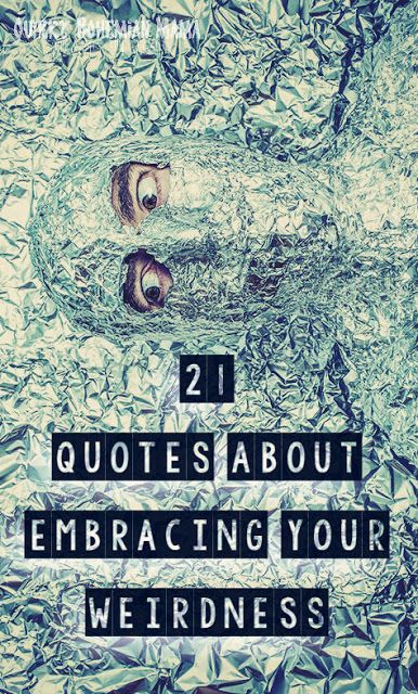 "Is it weird in here, or is it just me?" --Steven Wright. 21 Quotes About Embracing Your Weirdness. Inspirational quotes about being different. Quotes About Weirdness, Quotes About Being Quirky, Weird Inspirational Quotes, Being Weird Quotes Funny, Weirdo Quotes Being Weird, Weird Quotes Unique, Be Weird Quotes, Being Weird Quotes, Quotes About Being Weird