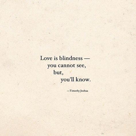 Love is blindness. You cannot see, but you'll know Blind Love Quotes, Love Is Blind Quotes, Blind Quotes, Netflix Quotes, Great Love Quotes, Open Quotes, Love Is Blind, Blind Love, Bts Header