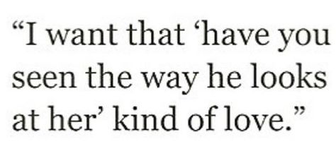 I want that "have you seen the way he looks at her" kind of love That Feeling When He Touches You, I Want Someone To Love Me The Way, I Want To Protect You, I Want A Love Like The Movies, How He Looks At Her Quotes, Have You Seen The Way He Looks At Her, The Way He Looks At Me Quotes Love, I Want Someone To Look At Me The Way, The Way You Look At Me