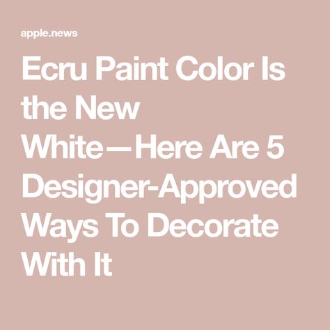 Ecru Paint Color Is the New White—Here Are 5 Designer-Approved Ways To Decorate With It Ecru Paint Color, Ecru Color, Southern Living, Home Improvements, Paint Color, Paint Colors, Home Kitchen, Paint, Bed