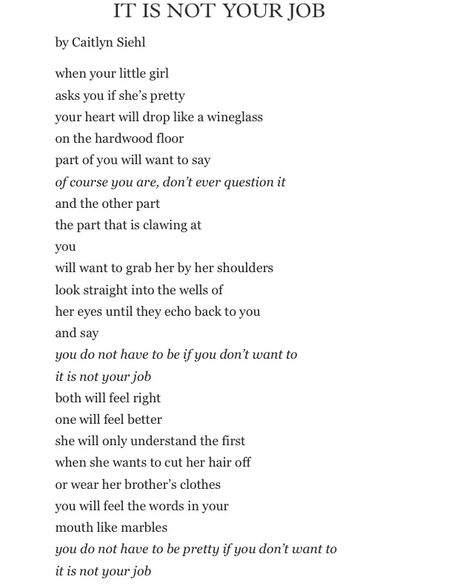 "It Is Not Your Job"  —  Caitlyn Siehl. I stumbled on this poem today and I absolutely love it :) Caitlyn Siehl, Poetry Words, Poem Quotes, Poetry Quotes, Pretty Words, Beautiful Quotes, Beautiful Words, Words Quotes, Wise Words