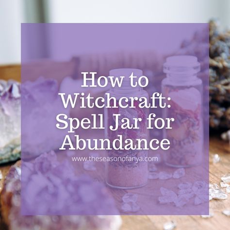 Spell Jar for Abundance | The Season of Anya | Spiritual Yoga Witch | www.theseasonofanya.com Spell Jars Recipes Money, Money Spell Jar Ingredients, Spell Jars Recipes For Beginners, Abundance Jar, Money Jar Spell, Abundance Spell Jar, Prosperity Spell Jar, Spirituality Witchcraft, Witchy Spells