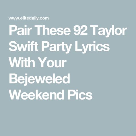 Pair These 92 Taylor Swift Party Lyrics With Your Bejeweled Weekend Pics Taylor Swift Party Captions, Funny Taylor Swift Lyrics, Cute Taylor Swift Lyrics For Friends, Birthday Quotes Taylor Swift Song Lyrics, Taylor Swift Birthday Lyrics, Taylor Swift Lyrics About Friends, Bejeweled Taylor Swift Lyrics, Taylor Swift Lyrics For Birthday, Happy Birthday Taylor Swift Lyrics