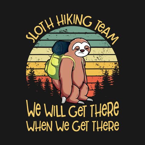 Sloth Hiking Team TShirt Vintage Sloth T Shirt Gift - Sloth Hiking Team - Onesie | TeePublic Blanket Quotes, Taking Things Slow, Backpacking For Beginners, Cricut Camping, Sloth Svg, Prints Clothes, Svg Free Files For Cricut, Svg Shirts, Sloth Life