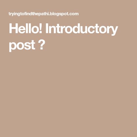 Hello! Introductory post 📯 Introductory Post, Social Interaction, Have A Great Day, I Hope You, No Worries, Finding Yourself, Feelings