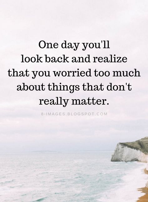 Don't Worry Quotes One day you'll look back and realize that you worried too much about things that don't really matter. Quotes About Worrying, Looking Back Quotes, Don't Worry Quotes, Peace Within Yourself, Realization Quotes, Quote Time, Worry Quotes, Matter Quotes, Night Messages