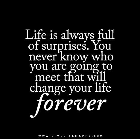 Life is always full of surprises. You never know who you are going to meet that will change your life forever. Quotes Loyalty, Surprise Quotes, True Quotes About Life, Live Life Happy, You Found Me, Video Motivation, Quotes Thoughts, Life Quotes Love, Life Quotes To Live By