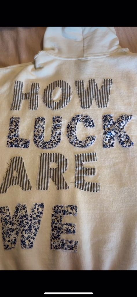 How lucky are we!! #28zachbryan #28 #zachbryan #patchworkhoodie #embro... | Embroidered Sweatshirt | TikTok How Lucky Are We Hoodie Diy, How Lucky Are We Sweatshirt Diy, How Lucky Are We Sweatshirt, Fabric Sweatshirt Diy, Hobby Lobby Sweatshirt Ideas, How Lucky Are We Hoodie, Sweat Shirt Embroidery Ideas, Cute Sweatshirt Ideas, Stitch Sweatshirt Diy