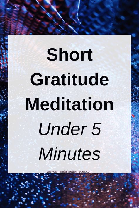 Short Gratitude Meditation (Under 5 Minutes) — Amanda Linette Meder One Minute Meditation Script, Meditation For Seniors, 5 Minute Meditation Script, 5 Min Meditation Script, Gratitude Guided Meditation Script, Short Meditation Script, Short Guided Meditation Script, Yoga For Gratitude, Gratitude Meditation Script