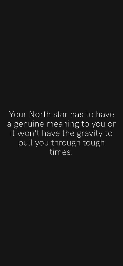 Your North star has to have a genuine meaning to you or it won't have the gravity to pull you through tough times. From the Motivation app: https://motivation.app North Star Meaning, North Star Quotes, North Star Quotes Love, Northern Star Tattoo Meaning, North Star Tattoo Meaning, My North Star Quote, To The People Who Look At The Stars And Wish, Gravity Tattoo, Gravity Quotes