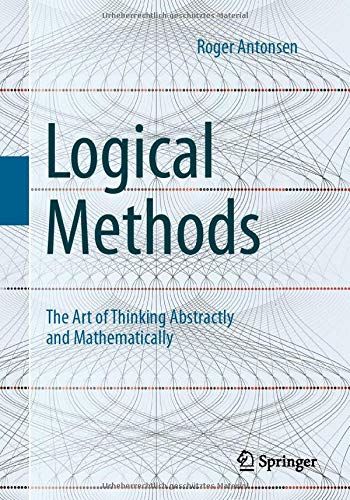 Logical Methods: The Art of Thinking Abstractly and Mathematically von Roger Antonsen Mathematical Logic, Learning Mathematics, Physics And Mathematics, Unread Books, Studying Math, Inspirational Books To Read, Top Books To Read, Math Books, Logical Thinking