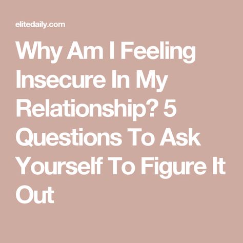 Feeling Insecure Relationships, Why Am I So Insecure, Why Am I Insecure, How To Get Over Insecurities, Why Am I So Jealous, Why Am I Jealous, Insecure Relationship, Feels Meme, Jealousy In Relationships