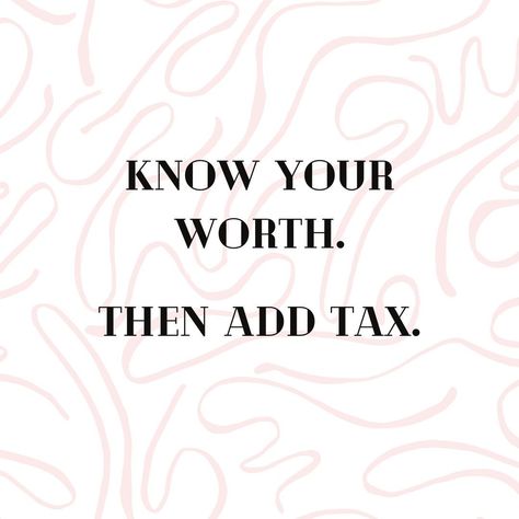 Know Your Worth Then Add Tax, Tax Quotes, Tax Quote, Baddie Vibes, Know Your Worth, Knowing Your Worth, Online Entrepreneur, Knowing You, Online Business