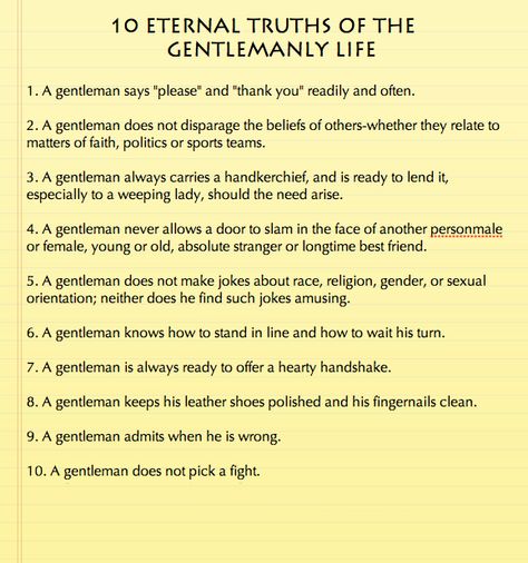 10 Eternal Truths of the Gentlemanly Life. Taken from the book How to Be a Gentleman: A Timely Guide to Timeless Manners Gentlemen's Guide, Gentlemens Guide, Gentleman Rules, Gentlemans Guide, Growth Mindset Quotes, Gentleman Quotes, Etiquette And Manners, True Gentleman, Dating Coach