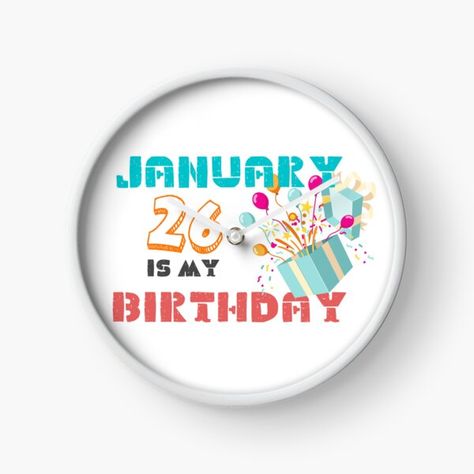 "January Birthday Quotes Aesthetic, January 26 is my Birthday" by MHBros | Redbubble January Birthday Quotes, Aesthetic January, Birthday Cartoon, January Birthday, Quotes Aesthetic, January 26, Birthday Design, Clock Design, Birthday Quotes