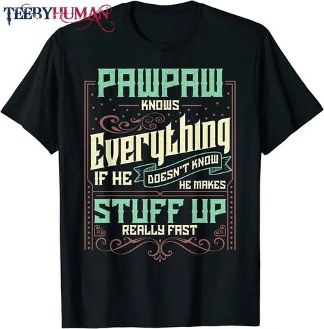 Mens Pawpaw Knows Everything Funny Pawpaw Fathers Day Gifts T-Shirt Check more at https://teebyhuman.com/product/mens-pawpaw-knows-everything-funny-pawpaw-fathers-day-gifts-t-shirt/ Grandpa Funny, Everything Funny, Mom And Grandma, Spin Cycle, Personalized Shirts, Christmas Shirts, Branded T Shirts, Kids Hoodie, Fathers Day Gifts