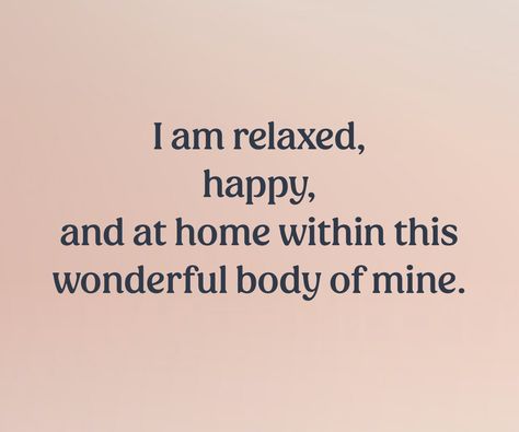 Text reads, “I am relaxed, happy, and at home within this wonderful body of mine.” I Am Affirmations, Entrepreneur Mindset, Positive Self Affirmations, Quotes About Moving On, Self Improvement Tips, Daily Quotes, Law Of Attraction, Self Improvement