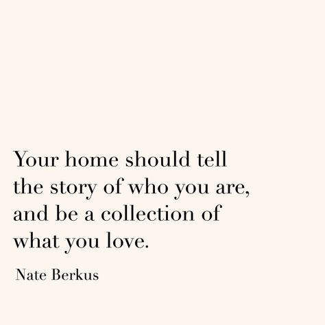 Nate Berlin’s, quote, quotes, words, design philosophy, collected home, curated home, interior design Decor Quotes Inspiration, At Home Quotes, Pretty Things Quotes, Home Interior Quotes, Interior Design Definitions, Home Maker Quotes, Beautiful Home Quotes, Creative Outlet Quote, Home Is Quotes