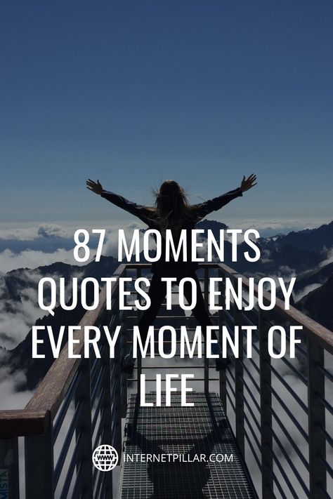 87 Moments Quotes to Enjoy Every Moment of Life - #quotes #bestquotes #dailyquotes #sayings #captions #famousquotes #deepquotes #powerfulquotes #lifequotes #inspiration #motivation #internetpillar Great Moments Quotes, My Life Quotes This Is Me, Quotes For Moments Life, Quotes About Cherishing Every Moment, One Moment Can Change Everything, Enjoy Moments Quotes Live Life, Every Moment Matters Quote, Captions For Enjoying Life, Moments Quotes Instagram