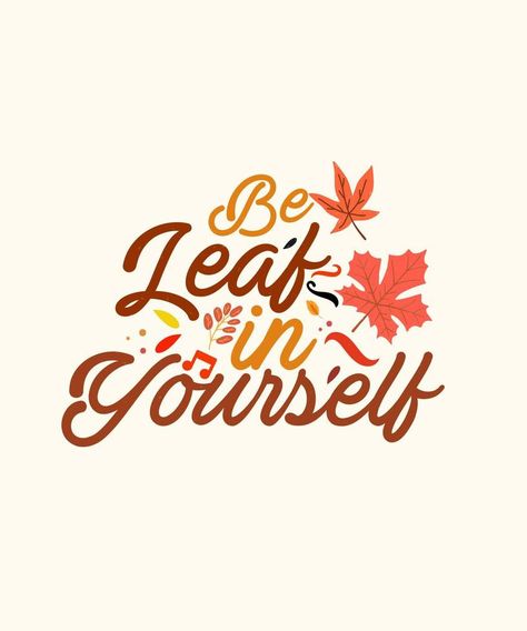 Be Leaf in Yourself Believe Kawaii Thanksgiving Motivation T-Shirt Be Leaf In Yourself, Kawaii Thanksgiving, Chalkboard Inspiration, Ra Ideas, Mandala Drawing, Chalkboard, Vector Illustration, Thanksgiving, Clip Art