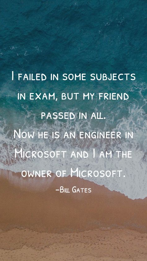 I failed in some subjects in exam, but my friend passed in all. Now he is an engineer in Microsoft and I am the owner of Microsoft. -Bill Gates   From the Motivation app: http://itunes.apple.com/app/id876080126?pt=119655832&ct=Share Juansen Dizon, Exam Result Quotes, Results Quotes, Exam Motivation Quotes, Studying Funny, How To Pass Exams, Exam Quotes, Exam Motivation, Motivation App