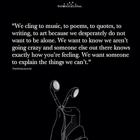 We Cling To Music, To Poems Poems About Music, Am I Going Crazy, Am I Crazy, Quotes Deep Feelings, George Orwell, Friedrich Nietzsche, Neil Gaiman, Poem Quotes, Deep Thought Quotes