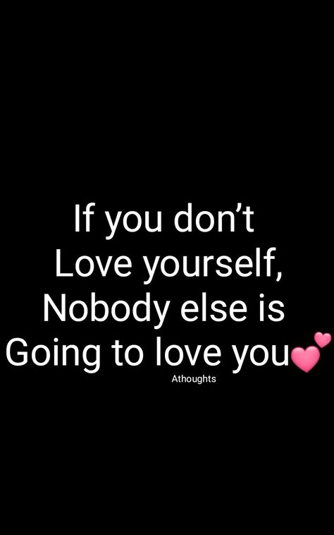 If Nobody Wants You You’re Free, Love Yourself So Much That When, You Cant Love Someone Unless You Love Yourself First, Self Love Will Literally Solve All Your Problems, Love Yourself Or Nobody Will, Love You Quotes, You Quotes, T Love, Dont Love