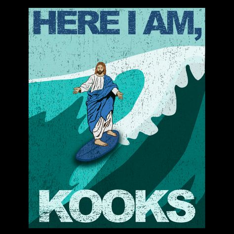 Funny surfing picture and quote about Jesus riding a surfboard: Here I am, kooks Surfer Sayings, Surf Merch, Surfer Stickers, Surfing Quotes, Jesus Funny, Dorm Inspo, Surf Tee, Walk On Water, Jesus Art