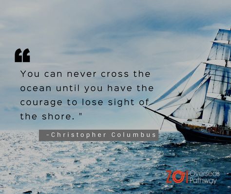 ZOI Overseas Pathway #‎Mondaymotivation: You can never cross the ocean unless you lose sight of the shore - Christopher Columbus Christopher Columbus, Sailing Ships, Columbus, The Ocean, Quote Of The Day, Sailing, Canning