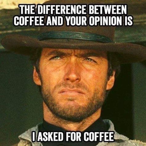 Clint Eastwood on Instagram: ““The difference between coffee and your opinion is I asked for coffee” #clinteastwood” Clint Eastwood Quotes, Cowboy Quotes, Funny Quotes Sarcasm, Funny Jokes For Adults, Sarcastic Quotes Funny, Clint Eastwood, Life Lesson Quotes, People Quotes, Coffee Quotes