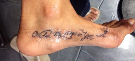 Foot tattoo:"Order My Steps in Your Word" a constant reminder to stay grounded and try to follow His path. Order My Steps, Steps Tattoo, Word A, Stay Grounded, Your Word, Foot Tattoo, Tat Ideas, Dope Tattoos, Foot Tattoos