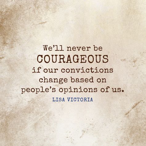 We’ll never be courageous if our convictions change based on... - SermonQuotes Convictions Quotes, Courageous Conversations, You Get In Life What You Have Courage, The Courage To Be Disliked Quotes, The Courage To Be Disliked, Lisa Bevere Quotes Lioness Arising, When Life Gets Tough, Encouraging Thoughts, Quote Board