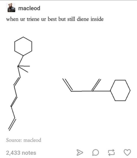 Putting new meaning into O-chem!   Fun with dienes and trienes! #chemistry #organicchemistry #Ochem Organic Chemistry Jokes, Nerd Puns, Science Memes Funny, Physics Jokes, Biology Memes, Biology Humor, Nerdy Jokes, Student Jokes, Nerdy Humor