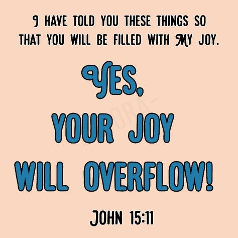 "I have told you these things so that you will be filled with My joy. Yes, your joy will overflow!" ~John 15:11 #dailybread #Godisgood  #John15v11 #joy #overflow #blessed Joy Overflow, John 15 11, My Joy, Verse Art, Bible Verse Art, Daily Bread, Told You, God Is Good, Bible Quotes