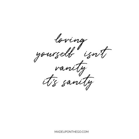 Loving yourself isn't vanity it's sanity. Vanity Quotes, Event Hair, Loving Yourself, Spine Tattoos, We Are A Team, Hair Stylists, Make Up Artist, Beauty Quotes, Diy Hair